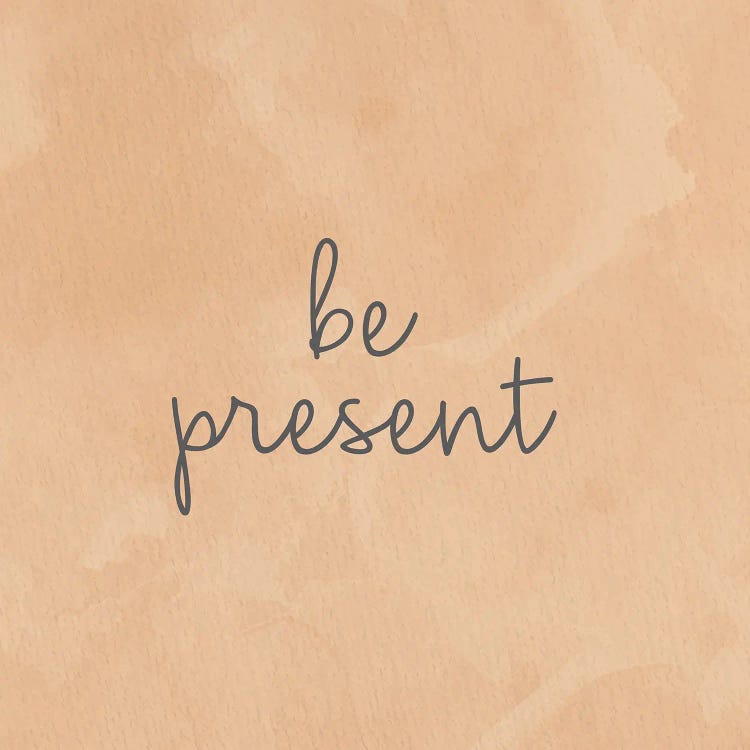 Be Present