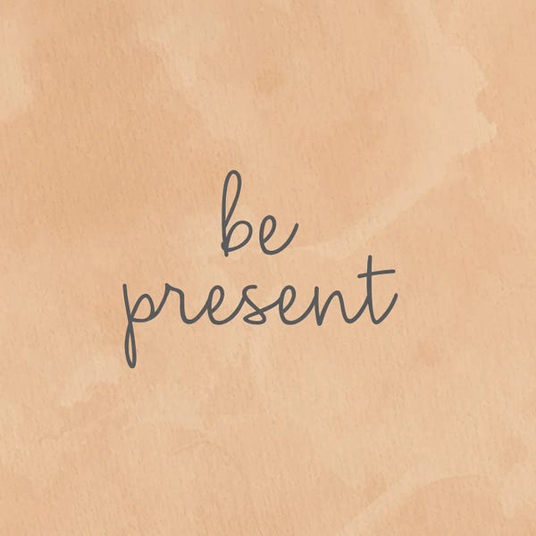 Be Present