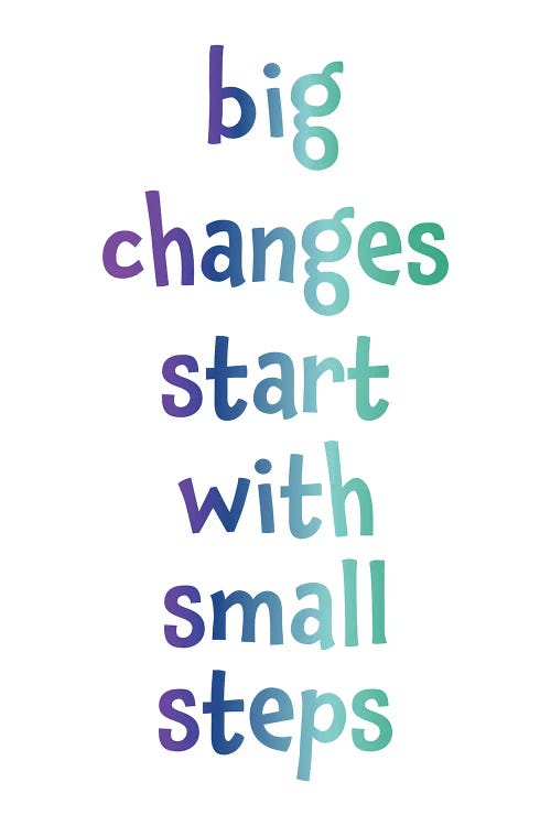 Big Changes Start With Small Steps