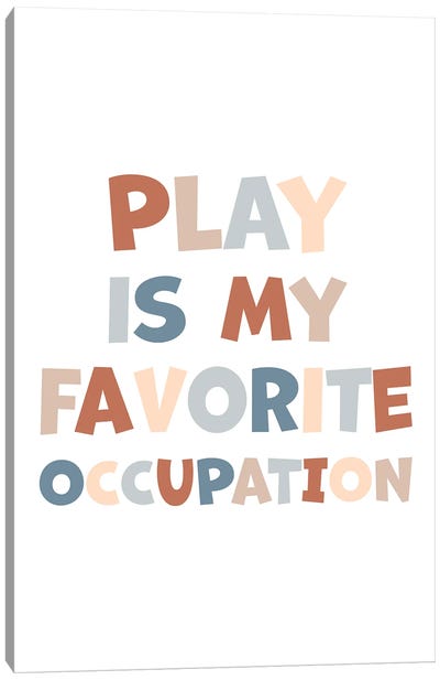 Play Is My Favorite Occupation Canvas Art Print