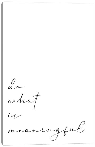 Do What Is Meaningful Canvas Art Print - Alyssa Banta