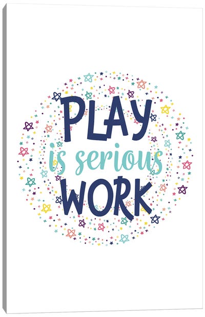 Play Is Serious Work Canvas Art Print