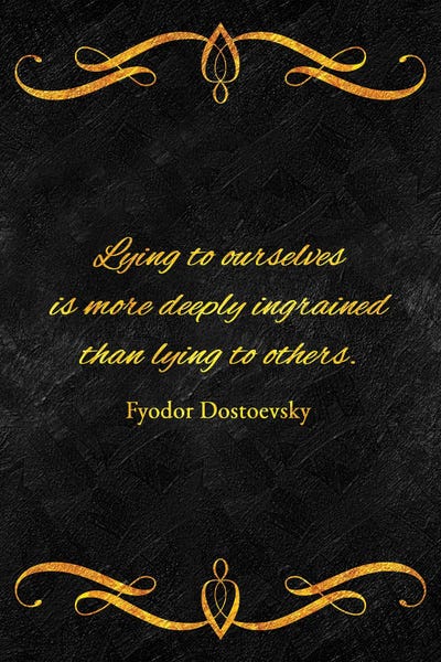Lying To Ourselves - Fyodor Dostoevsky