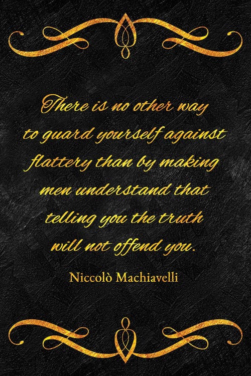 Guard Against Flattery - Niccolò Machiavelli