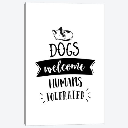 Dogs Welcome, Humans Tolerated Canvas Print #ACE119} by Alchera Design Posters Canvas Artwork