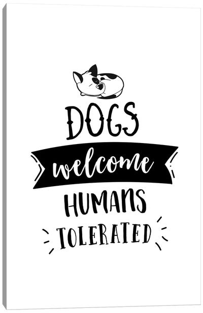 Dogs Welcome, Humans Tolerated Canvas Art Print - Art for Dad