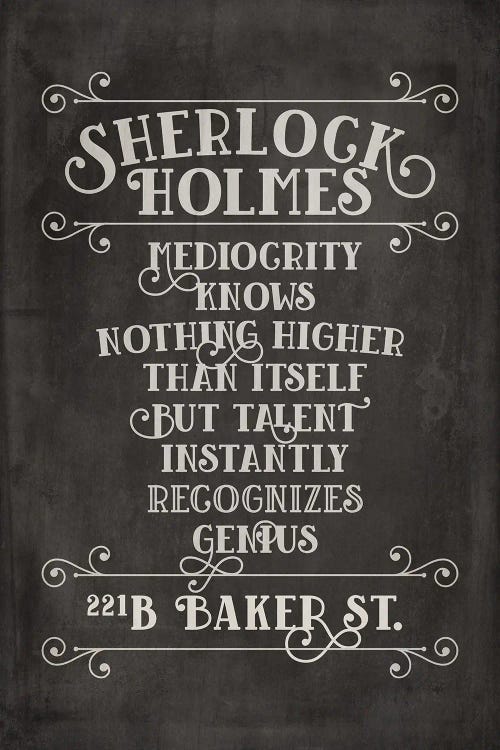 Sherlock Holmes Quote - Mediocrity Knows Nothing Higher Than Itself