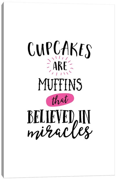 Cupcakes are Miracles Canvas Art Print - Cake & Cupcake Art