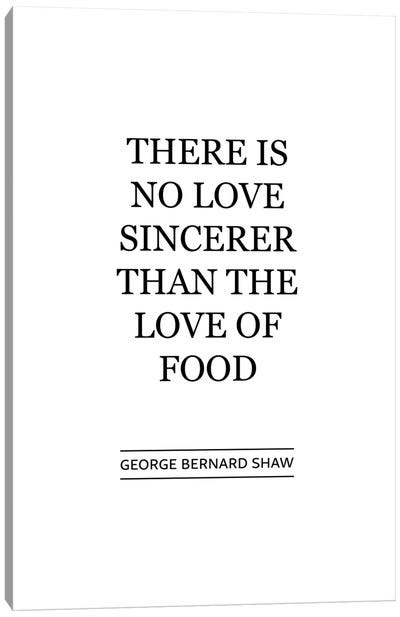 There Is No Sincerer Love Than The Love Of Food Canvas Art Print - Alchera Design Posters