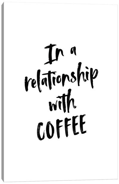 In A Relationship With Coffee Canvas Art Print - The PTA