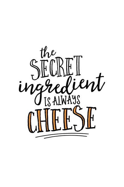Cooking & Baking: The Secret Ingredient Is Cheese by Alchera Design Posters