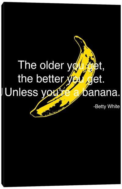 The Older You Get Canvas Art Print - Betty White