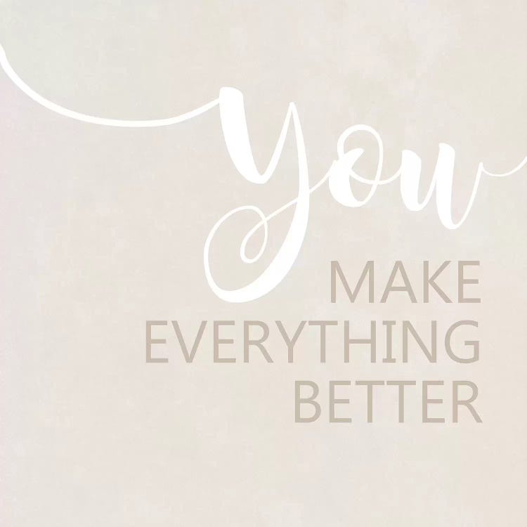 You Make Everything Better by Anna Quach wall art