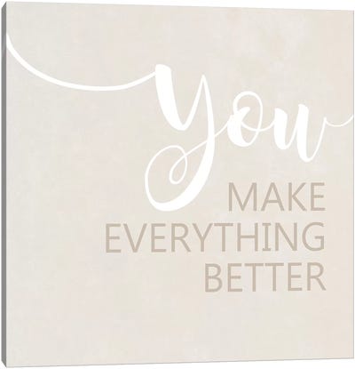 You Make Everything Better Canvas Art Print