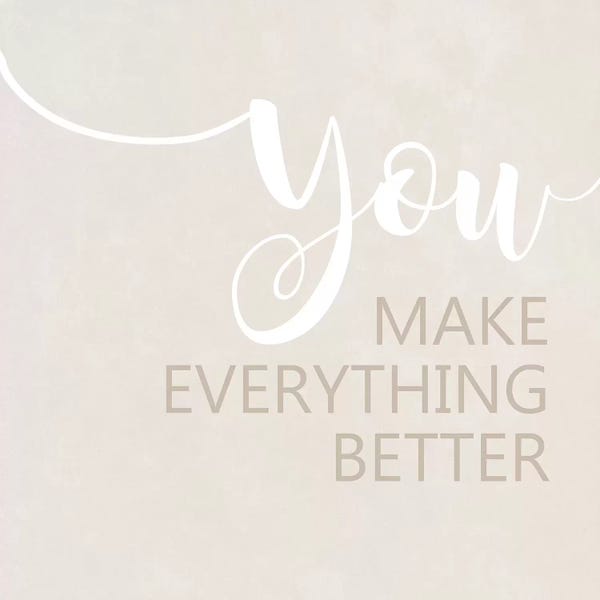 You Make Everything Better