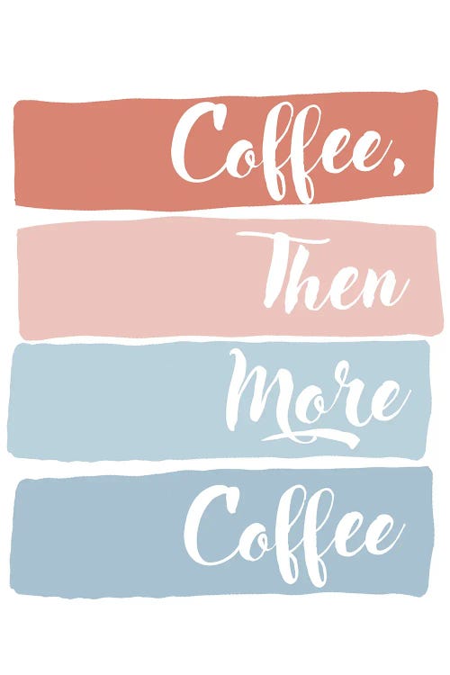 Coffee Then More Coffee