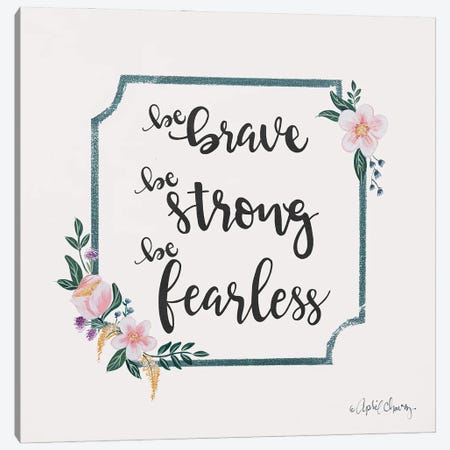 Be Brave Be Strong Be Fearless Canvas Print #APC50} by April Chavez Canvas Art