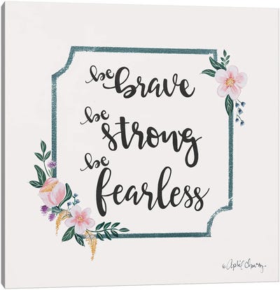 Be Brave Be Strong Be Fearless Canvas Art Print - Courage Art