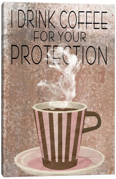 I Drink Coffee For Your Protection Canvas Art Print - Art By Choni
