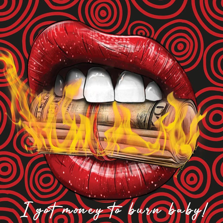I Got Money To Burn by Art By Choni wall art