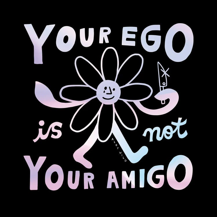 Your Ego Is Not Your Amigo