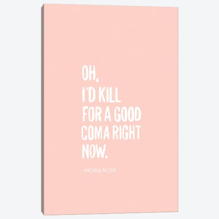 I'd Kill For A Good Coma Canvas Print #BAU34} by The Beau Studio Art Print