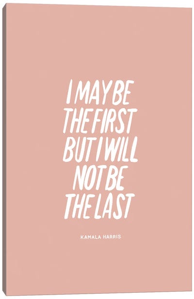 I Will Not Be The Last Canvas Art Print - Kamala Harris
