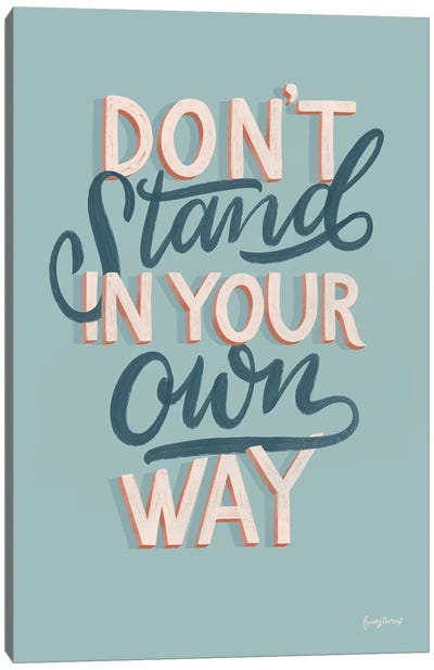 Don't Stand in Your Own Way Canvas Art Print