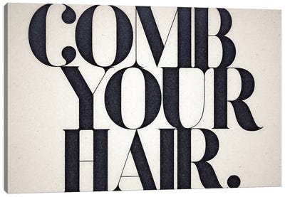 Comb Your Hair Canvas Art Print