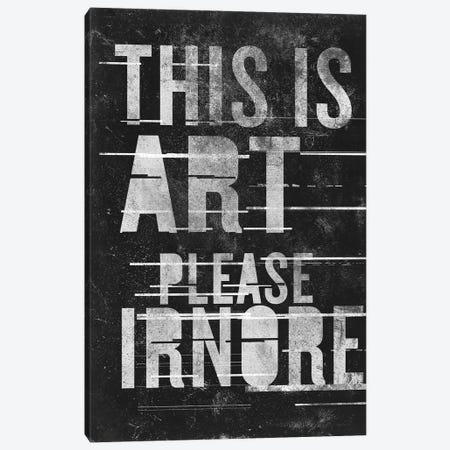 This Is Art - Please Ignore Canvas Print #BNZ55} by 33 Broken Bones Canvas Art