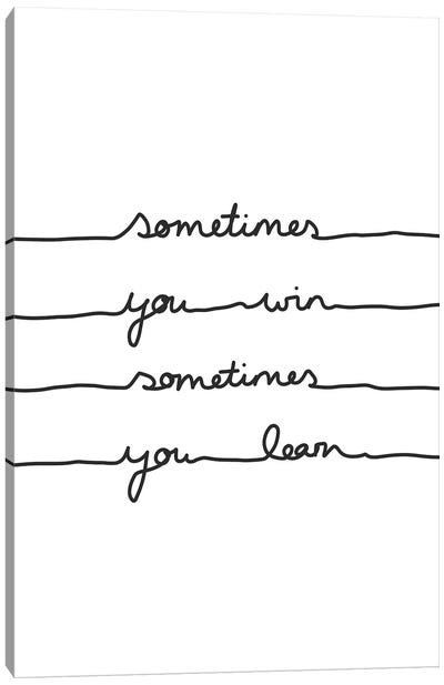 Sometimes You Win Sometimes You Learn Canvas Art Print - Quotes & Sayings Art