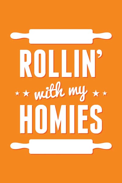 Cooking & Baking: Rollin' With My Homies by Benton Park Prints