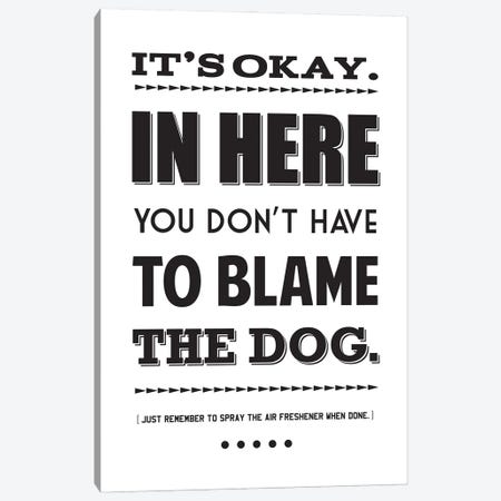 It's Okay,  In Here You Don't Have To Blame The Dog Canvas Print #BPP217} by Benton Park Prints Canvas Print