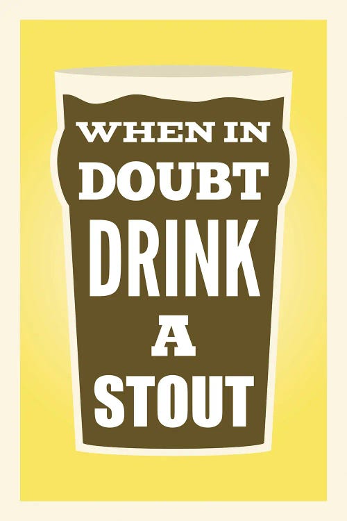 When In Doubt Drink A Stout