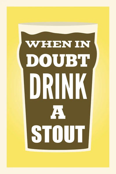 Benton Park Prints: When In Doubt Drink A Stout by Benton Park Prints