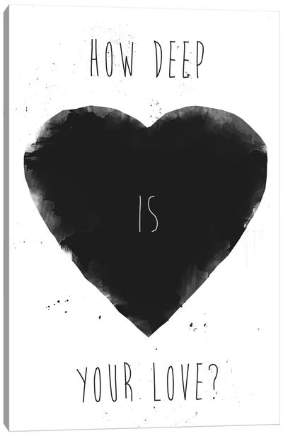 How Deep Is Your Love Canvas Art Print - Love Typography