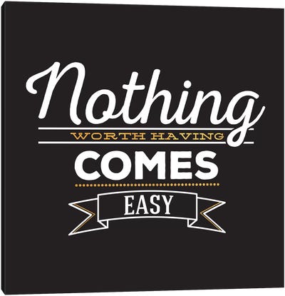 Nothing Comes Easy IV Canvas Art Print - Bold Black & White Quotes