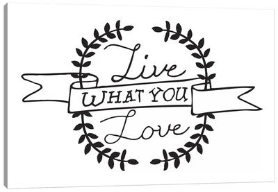 Live What You Love I Canvas Art Print - Bold Black & White Quotes