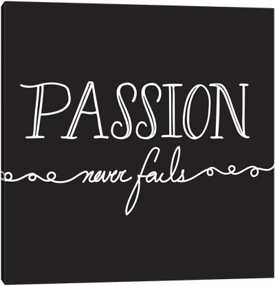 Passion Never Fails I Canvas Art Print - Bold Black & White Quotes