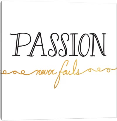 Passion Never Fails II Canvas Art Print - Bold Black & White Quotes