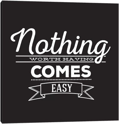 Nothing Comes Easy II Canvas Art Print - Bold Black & White Quotes