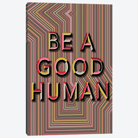 Be A Good Human Canvas Print #CHH62} by Chhaya Shrader Canvas Wall Art