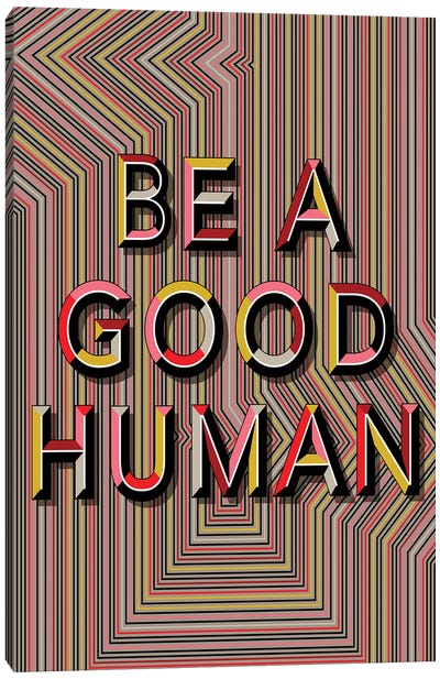 Be A Good Human Canvas Art Print - Chhaya Shrader