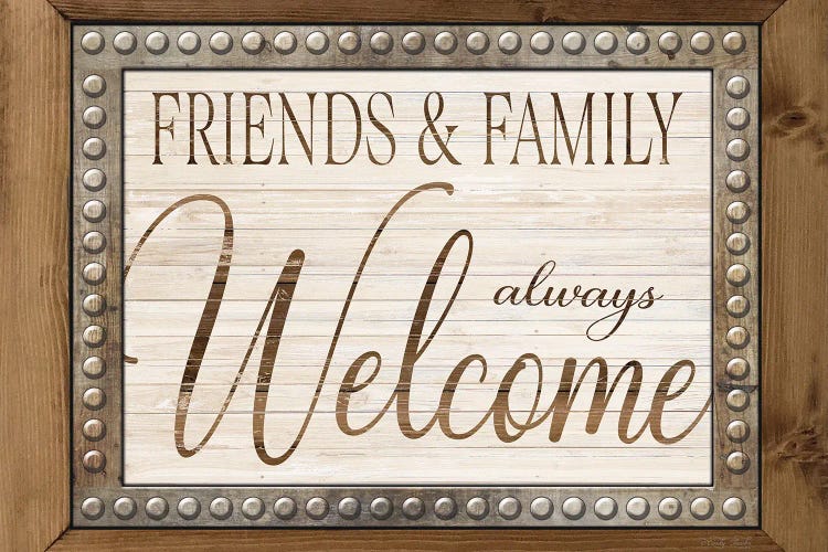 Friends And Family Always Welcome