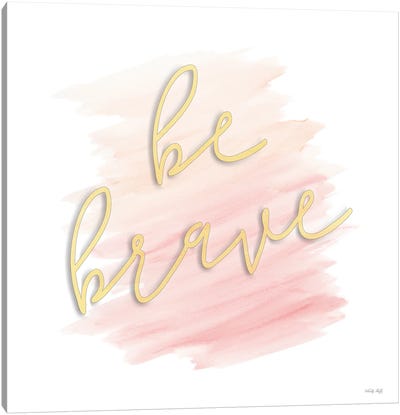 Be Brave Canvas Art Print - Gold & Pink Art