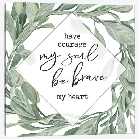 Have Courage, Be Brave Canvas Print #CJA668} by Cindy Jacobs Art Print