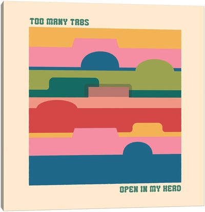 Too Many Tabs Canvas Art Print - It's the Little Things
