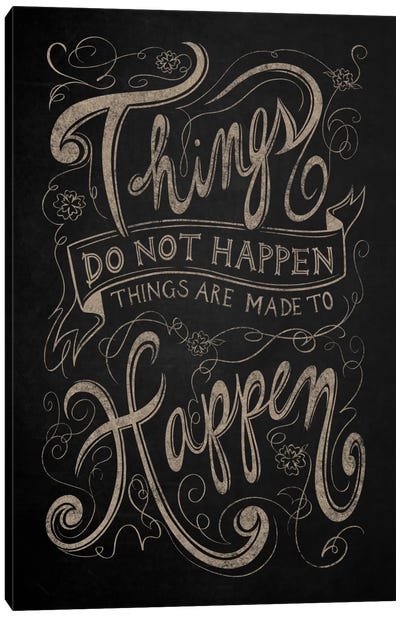 Things Do Not Happen Canvas Art Print - Chalkboard Life Lessons