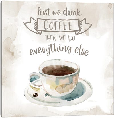 First We Drink Coffee Canvas Art Print - Carol Robinson