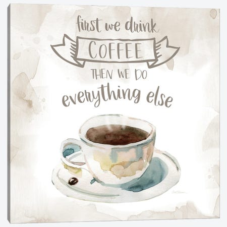 First We Drink Coffee Canvas Print #CRO1369} by Carol Robinson Canvas Art Print